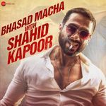 Bhasad Macha With Shahid Kapoor - Kanika Kapoor Song Download